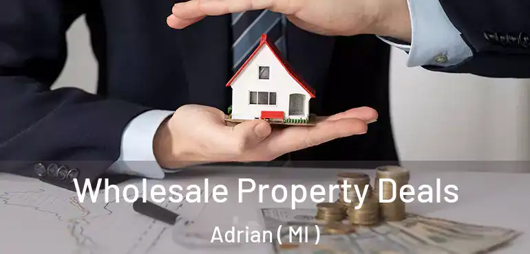  Wholesale Property Deals Adrian ( MI )