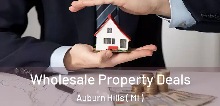  Wholesale Property Deals Auburn Hills ( MI )