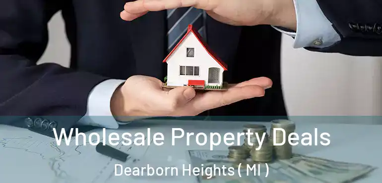  Wholesale Property Deals Dearborn Heights ( MI )