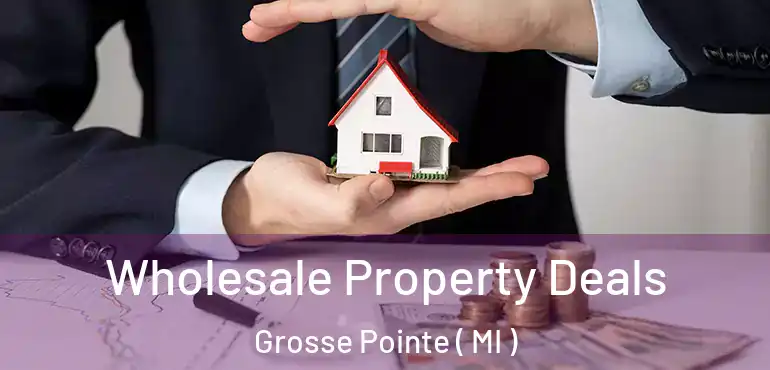  Wholesale Property Deals Grosse Pointe ( MI )