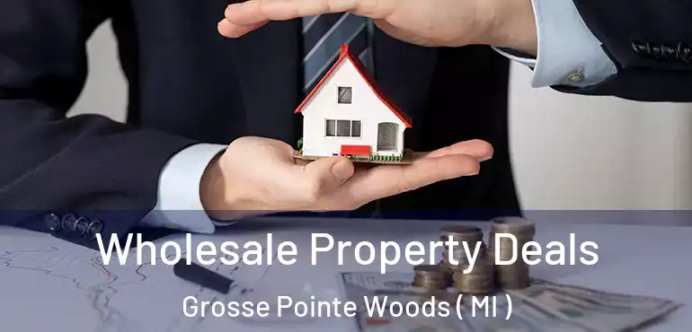  Wholesale Property Deals Grosse Pointe Woods ( MI )