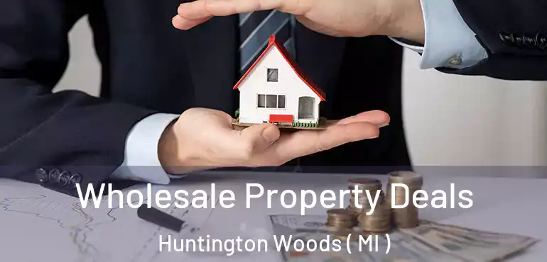  Wholesale Property Deals Huntington Woods ( MI )