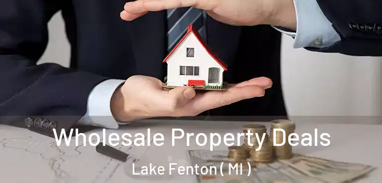  Wholesale Property Deals Lake Fenton ( MI )