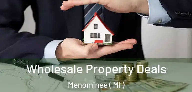  Wholesale Property Deals Menominee ( MI )