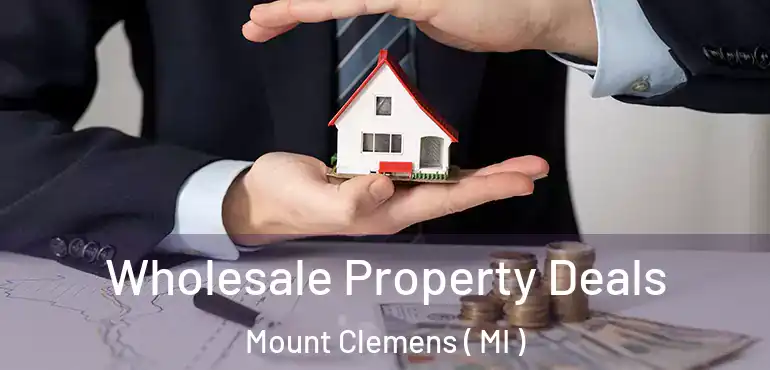  Wholesale Property Deals Mount Clemens ( MI )
