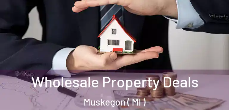  Wholesale Property Deals Muskegon ( MI )