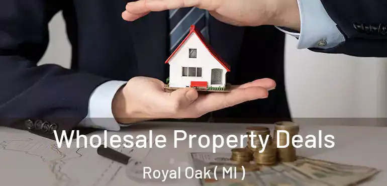  Wholesale Property Deals Royal Oak ( MI )