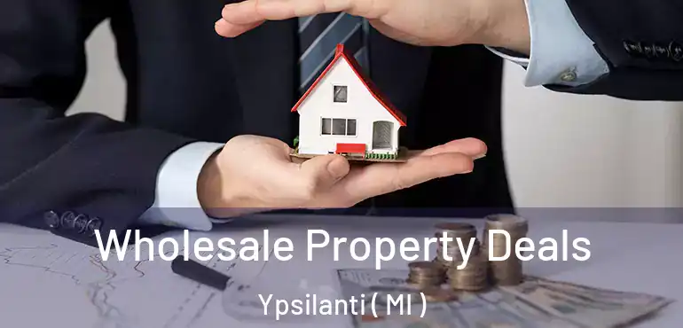  Wholesale Property Deals Ypsilanti ( MI )