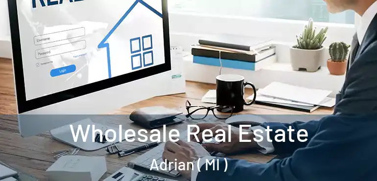  Wholesale Real Estate Adrian ( MI )