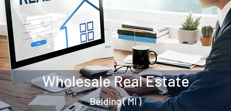  Wholesale Real Estate Belding ( MI )