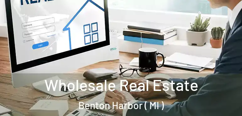  Wholesale Real Estate Benton Harbor ( MI )
