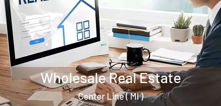  Wholesale Real Estate Center Line ( MI )