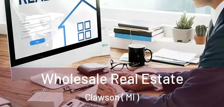  Wholesale Real Estate Clawson ( MI )