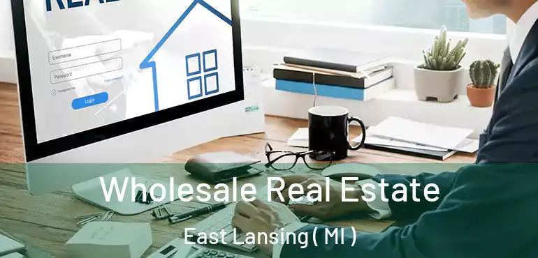  Wholesale Real Estate East Lansing ( MI )
