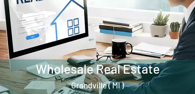  Wholesale Real Estate Grandville ( MI )
