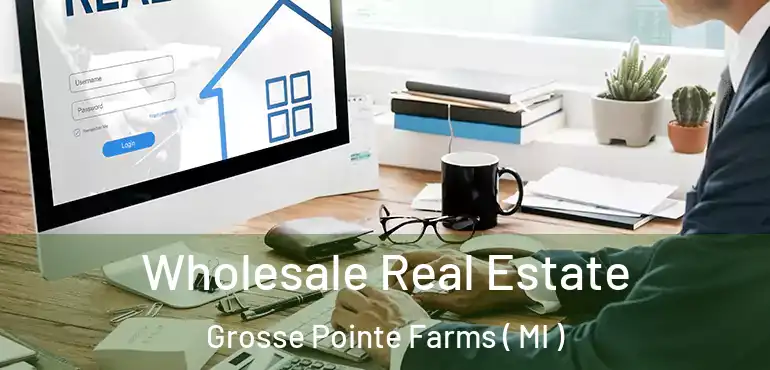  Wholesale Real Estate Grosse Pointe Farms ( MI )