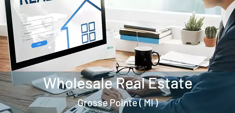  Wholesale Real Estate Grosse Pointe ( MI )
