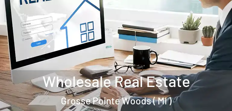  Wholesale Real Estate Grosse Pointe Woods ( MI )