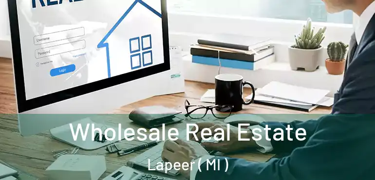  Wholesale Real Estate Lapeer ( MI )
