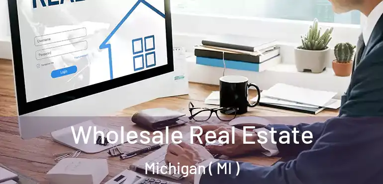  Wholesale Real Estate Michigan ( MI )