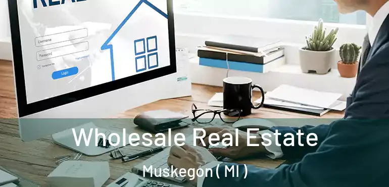  Wholesale Real Estate Muskegon ( MI )