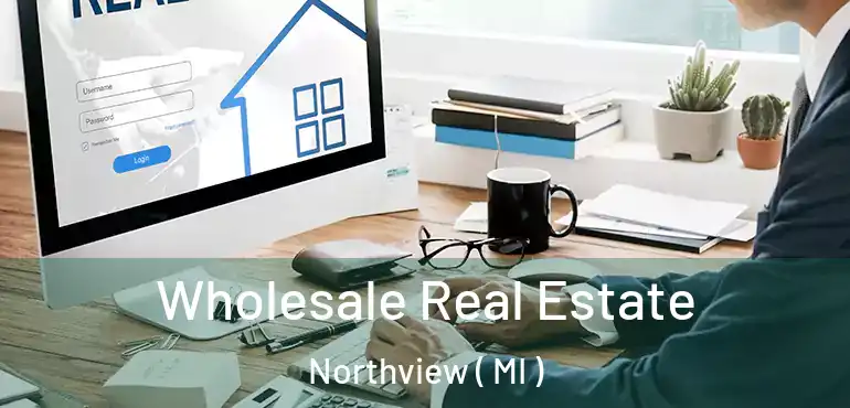  Wholesale Real Estate Northview ( MI )