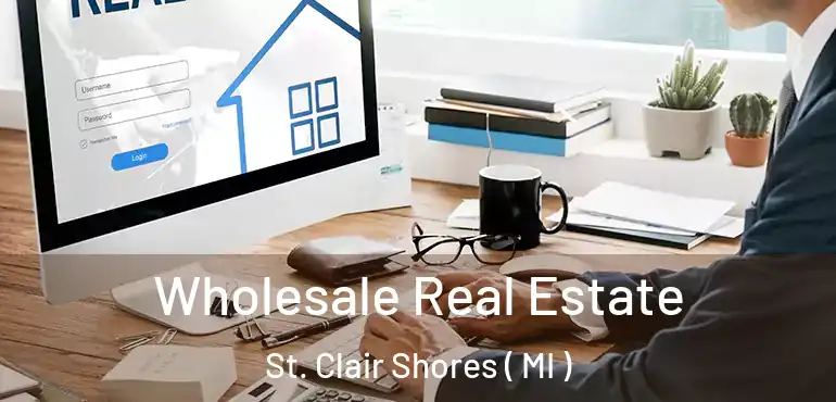  Wholesale Real Estate St. Clair Shores ( MI )