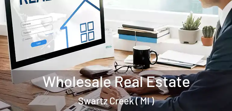  Wholesale Real Estate Swartz Creek ( MI )