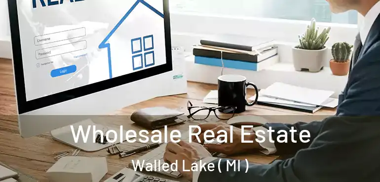  Wholesale Real Estate Walled Lake ( MI )