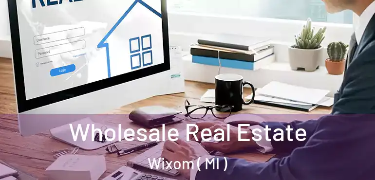  Wholesale Real Estate Wixom ( MI )