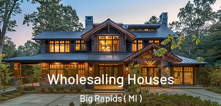  Wholesaling Houses Big Rapids ( MI )
