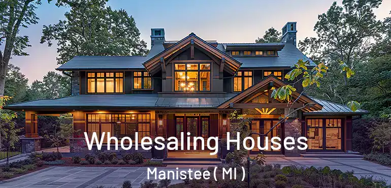  Wholesaling Houses Manistee ( MI )