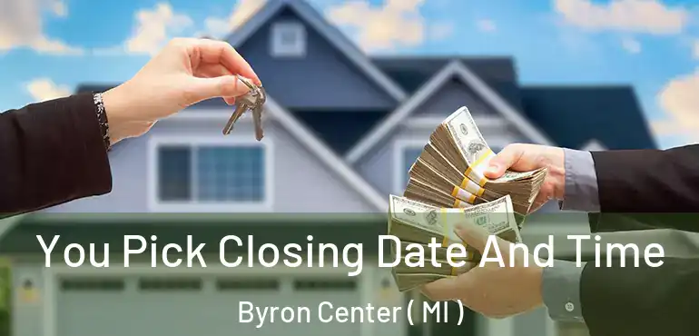  You Pick Closing Date And Time Byron Center ( MI )