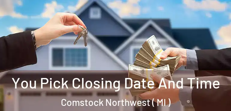  You Pick Closing Date And Time Comstock Northwest ( MI )