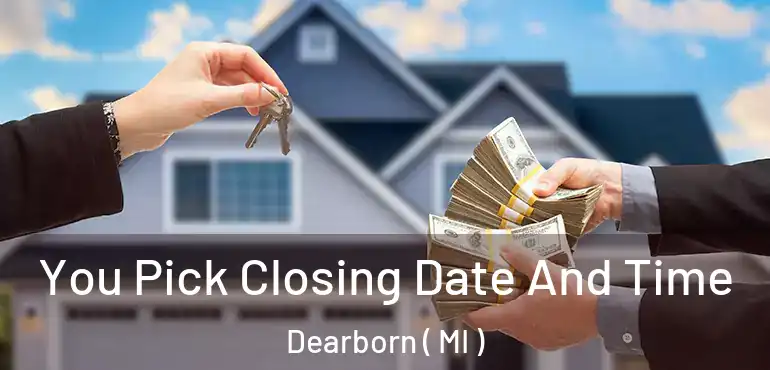  You Pick Closing Date And Time Dearborn ( MI )