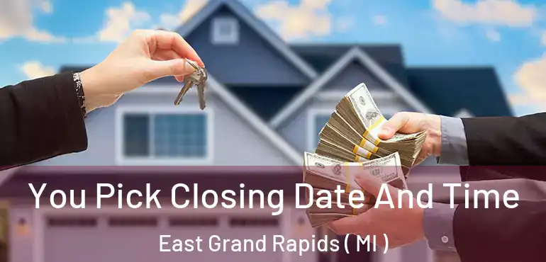  You Pick Closing Date And Time East Grand Rapids ( MI )
