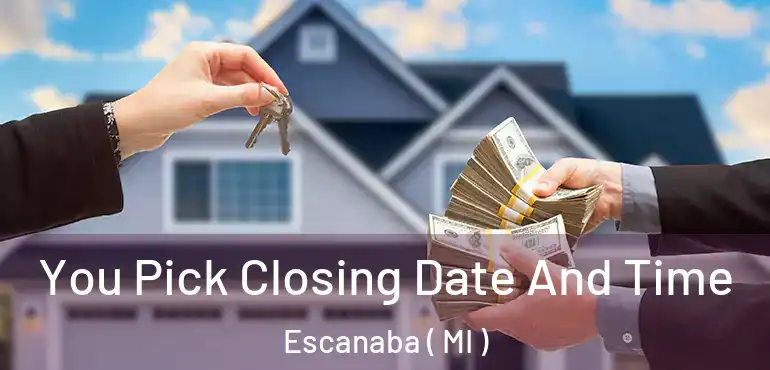  You Pick Closing Date And Time Escanaba ( MI )