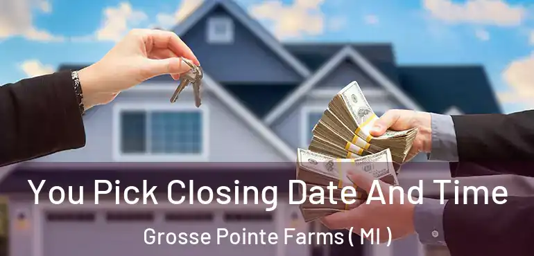  You Pick Closing Date And Time Grosse Pointe Farms ( MI )