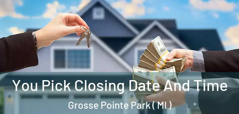  You Pick Closing Date And Time Grosse Pointe Park ( MI )