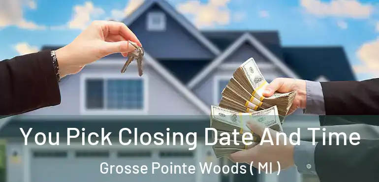  You Pick Closing Date And Time Grosse Pointe Woods ( MI )