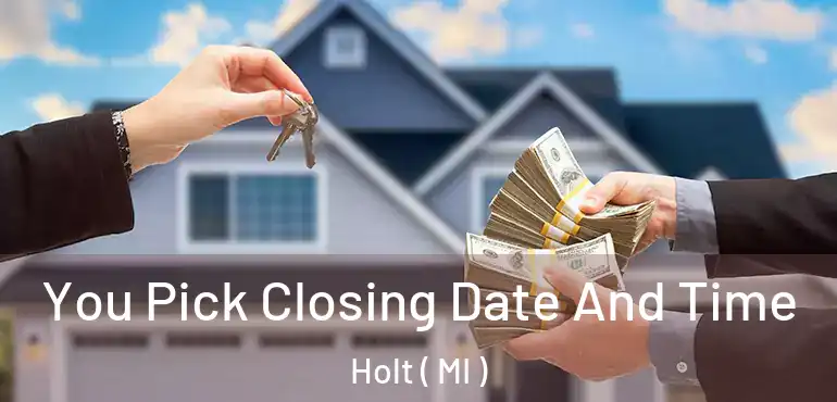  You Pick Closing Date And Time Holt ( MI )