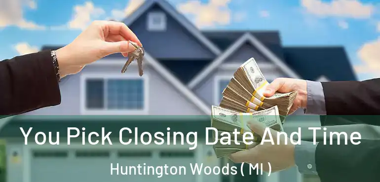  You Pick Closing Date And Time Huntington Woods ( MI )