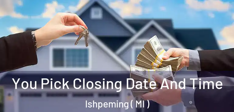  You Pick Closing Date And Time Ishpeming ( MI )