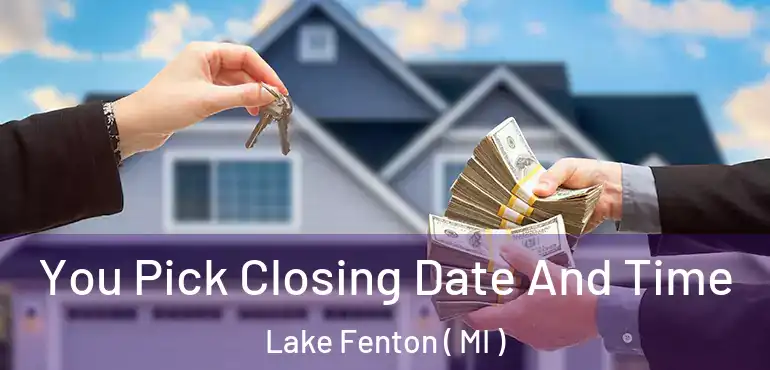  You Pick Closing Date And Time Lake Fenton ( MI )