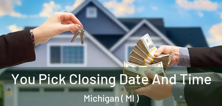  You Pick Closing Date And Time Michigan ( MI )