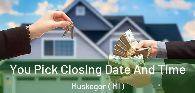  You Pick Closing Date And Time Muskegon ( MI )