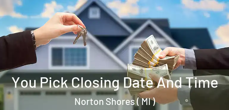  You Pick Closing Date And Time Norton Shores ( MI )