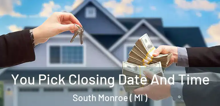  You Pick Closing Date And Time South Monroe ( MI )