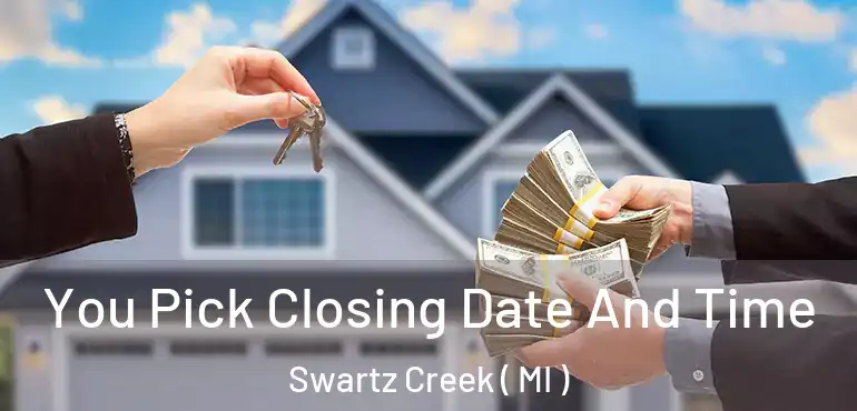  You Pick Closing Date And Time Swartz Creek ( MI )