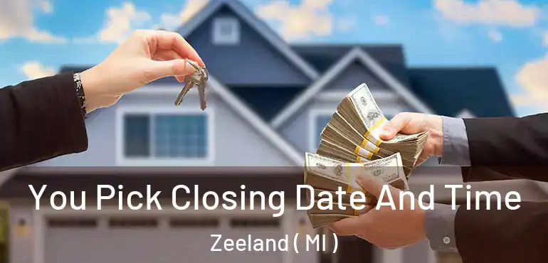  You Pick Closing Date And Time Zeeland ( MI )